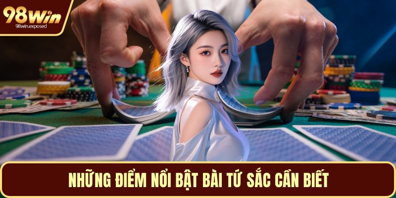 Những điểm nổi bật bài tứ sắc cần biết