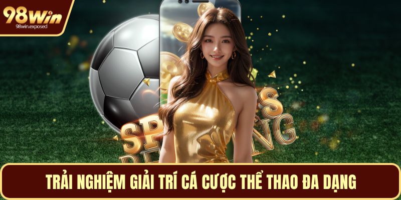 Trải nghiệm giải trí cá cược thể thao đa dạng