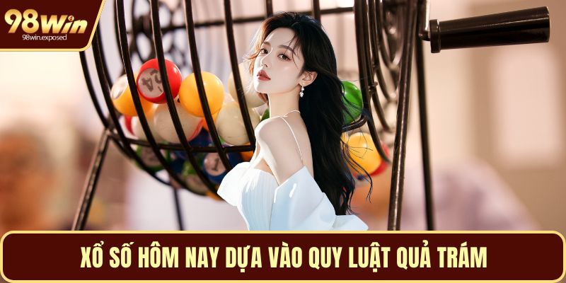 Xổ số hôm nay dựa vào quy luật quả trám